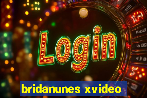 bridanunes xvideo